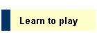 Learn to play